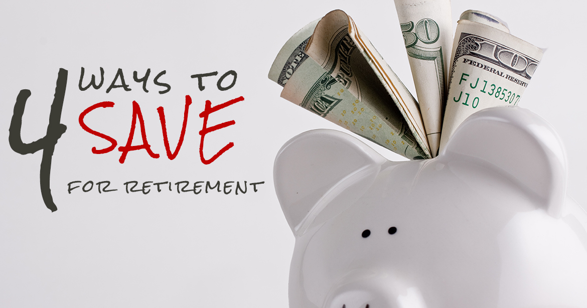 4 Ways to Save for Retirement